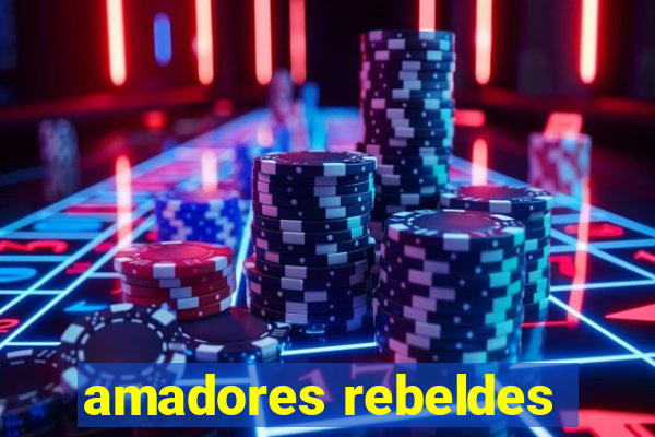 amadores rebeldes